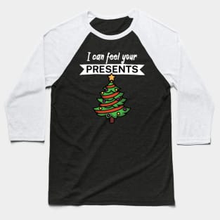 I can feel your presents Baseball T-Shirt